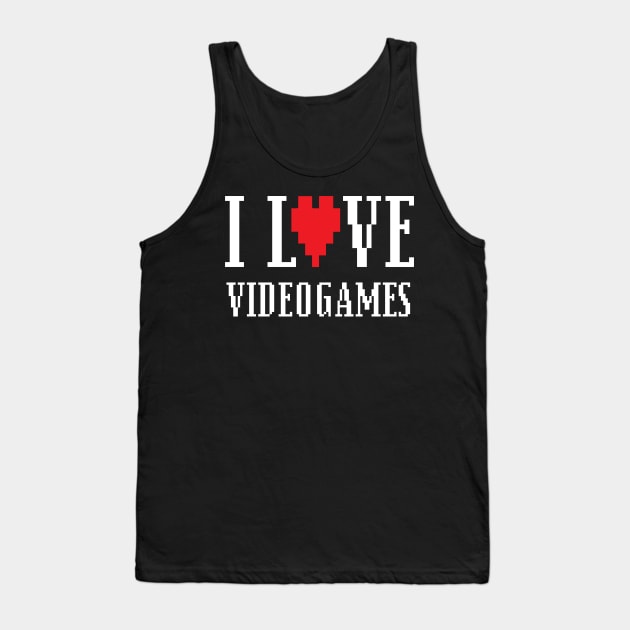 I Love Videogames - Video Game Tank Top by fromherotozero